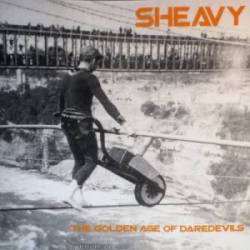Sheavy : The Golden Age Of Daredevils